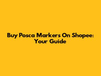 Buy Posca Markers On Shopee: Your Guide