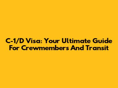 C-1/D Visa: Your Ultimate Guide For Crewmembers And Transit