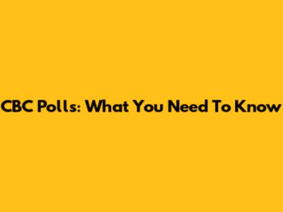 CBC Polls: What You Need To Know