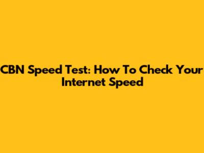 CBN Speed Test: How To Check Your Internet Speed