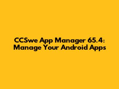 CCSwe App Manager 65.4: Manage Your Android Apps
