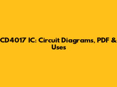 CD4017 IC: Circuit Diagrams, PDF & Uses