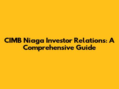 CIMB Niaga Investor Relations: A Comprehensive Guide