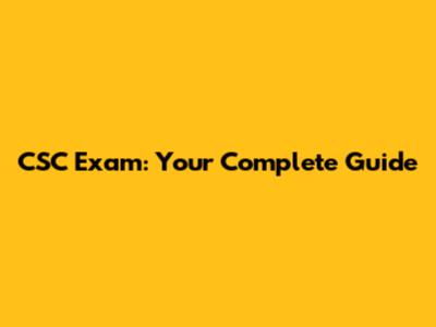 CSC Exam: Your Complete Guide