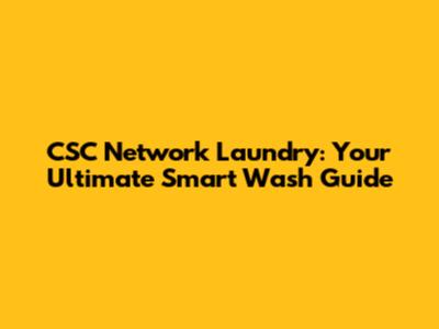CSC Network Laundry: Your Ultimate Smart Wash Guide