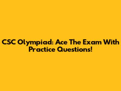 CSC Olympiad: Ace The Exam With Practice Questions!