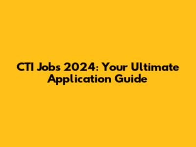 CTI Jobs 2024: Your Ultimate Application Guide