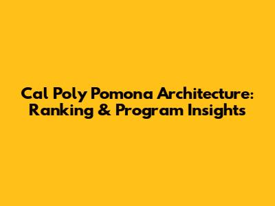 Cal Poly Pomona Architecture: Ranking & Program Insights