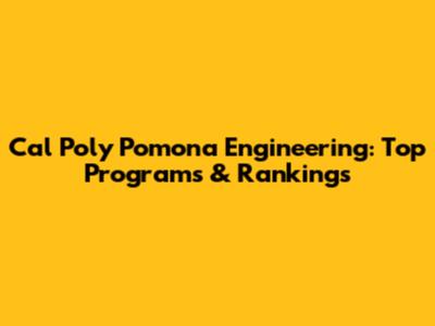 Cal Poly Pomona Engineering: Top Programs & Rankings