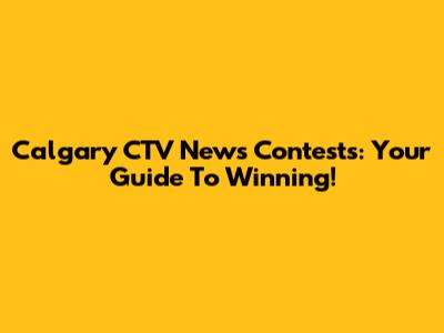 Calgary CTV News Contests: Your Guide To Winning!