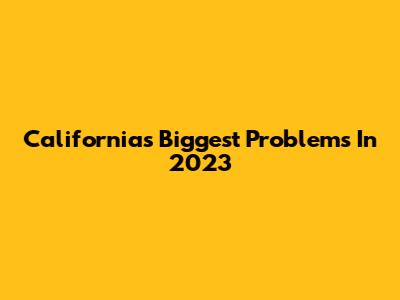 California's Biggest Problems In 2023