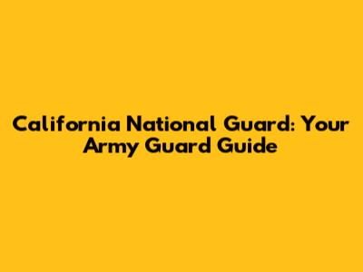 California National Guard: Your Army Guard Guide