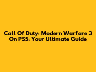 Call Of Duty: Modern Warfare 3 On PS5: Your Ultimate Guide