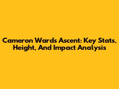 Cameron Ward's Ascent: Key Stats, Height, And Impact Analysis
