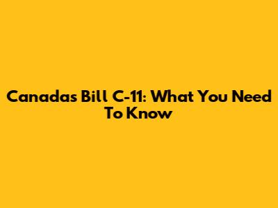 Canada's Bill C-11: What You Need To Know