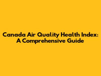 Canada Air Quality Health Index: A Comprehensive Guide