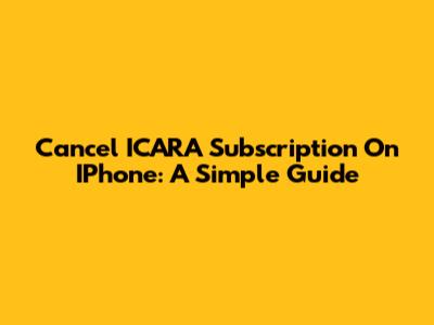 Cancel ICARA Subscription On IPhone: A Simple Guide
