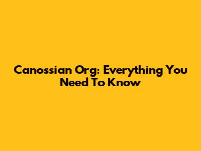 Canossian Org: Everything You Need To Know