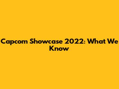 Capcom Showcase 2022: What We Know