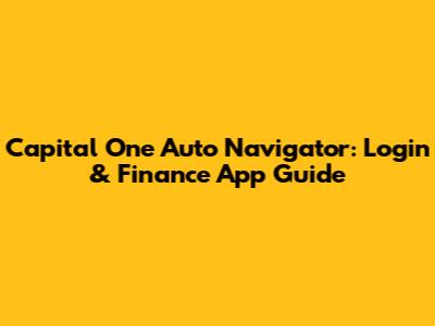 Capital One Auto Navigator: Login & Finance App Guide