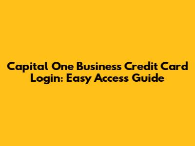 Capital One Business Credit Card Login: Easy Access Guide