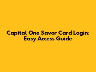 Capital One Savor Card Login: Easy Access Guide