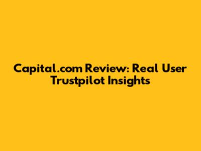 Capital.com Review: Real User Trustpilot Insights