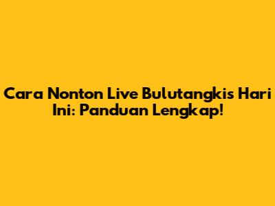 Cara Nonton Live Bulutangkis Hari Ini: Panduan Lengkap!