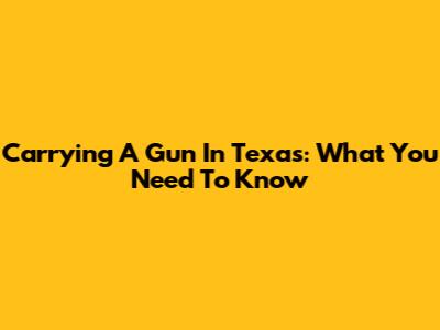 Carrying A Gun In Texas: What You Need To Know