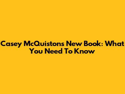 Casey McQuiston's New Book: What You Need To Know