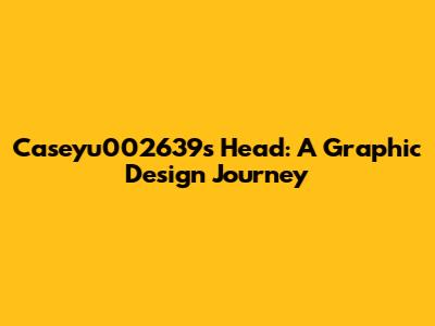 Caseyu002639's Head: A Graphic Design Journey