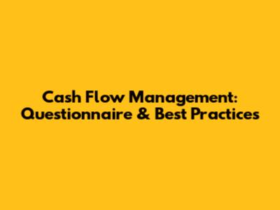 Cash Flow Management: Questionnaire & Best Practices