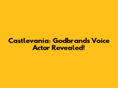 Castlevania: Godbrand's Voice Actor Revealed!