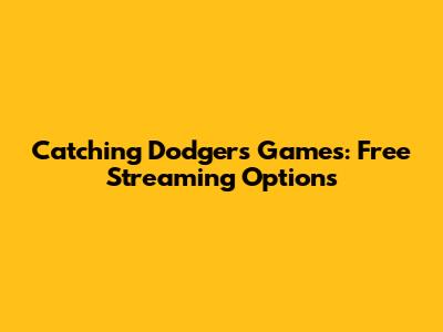 Catching Dodgers Games: Free Streaming Options