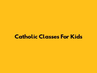 Catholic Classes For Kids