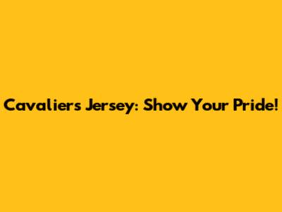 Cavaliers Jersey: Show Your Pride!