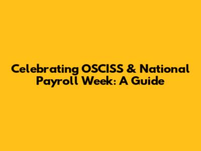 Celebrating OSCISS & National Payroll Week: A Guide