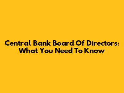 Central Bank Board Of Directors: What You Need To Know