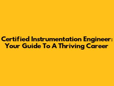 Certified Instrumentation Engineer: Your Guide To A Thriving Career