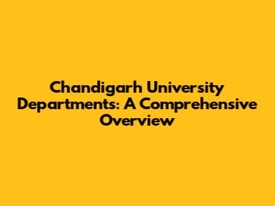 Chandigarh University Departments: A Comprehensive Overview