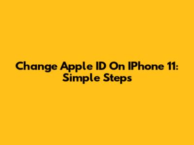 Change Apple ID On IPhone 11: Simple Steps