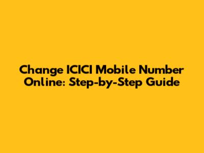 Change ICICI Mobile Number Online: Step-by-Step Guide