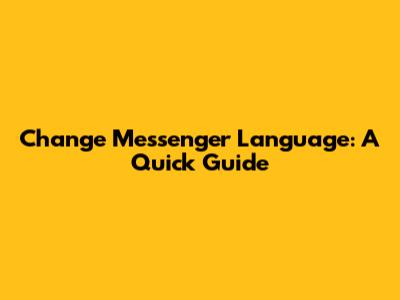 Change Messenger Language: A Quick Guide