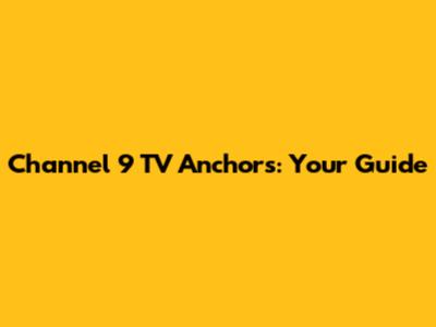 Channel 9 TV Anchors: Your Guide