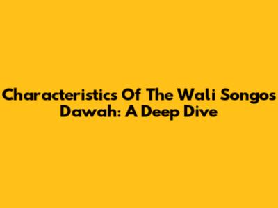 Characteristics Of The Wali Songo's Da'wah: A Deep Dive