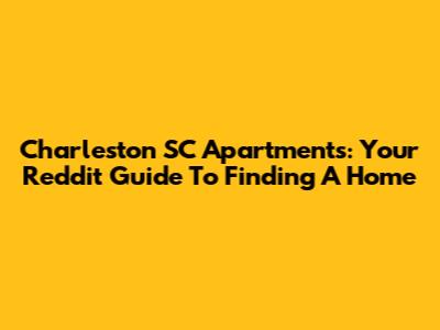 Charleston SC Apartments: Your Reddit Guide To Finding A Home