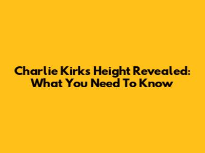 Charlie Kirk's Height Revealed: What You Need To Know