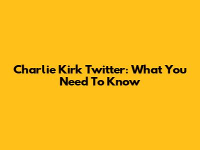 Charlie Kirk Twitter: What You Need To Know