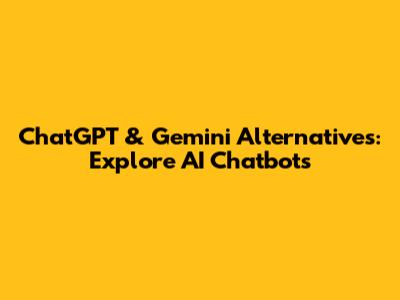 ChatGPT & Gemini Alternatives: Explore AI Chatbots