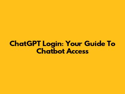 ChatGPT Login: Your Guide To Chatbot Access